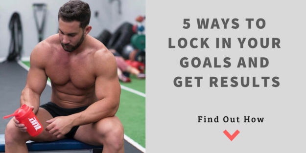5 Ways to Lock In Your Goals and Get Results Lock In Your Goals