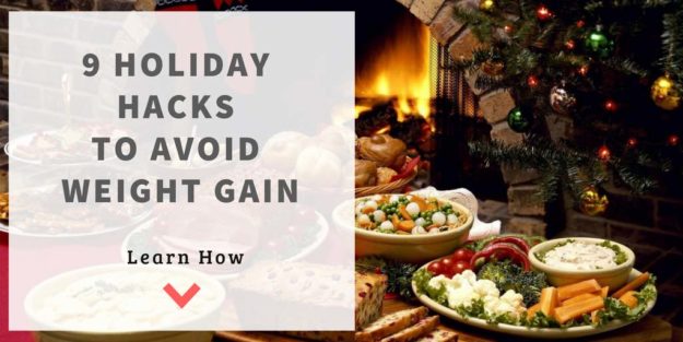 9 Holiday Hacks to Avoid Weight Gain 9 Holiday Hacks to Avoid Weight Gain