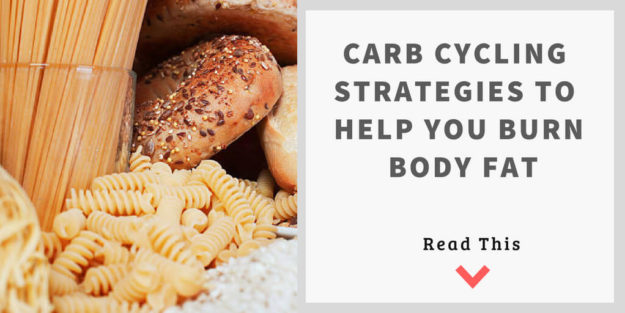 Carb Cycling Strategies to Help You Burn Body Fat Carb Cycling